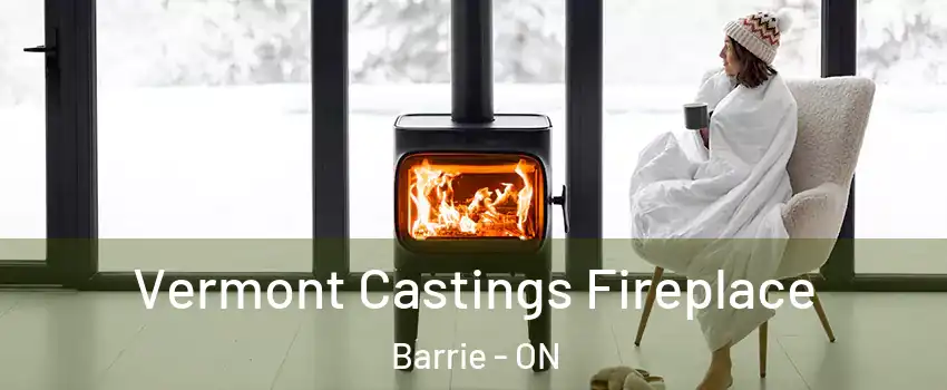  Vermont Castings Fireplace Barrie - ON